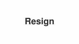 Resign
