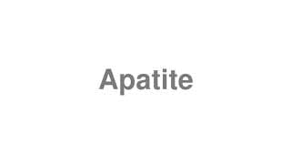 Apatite