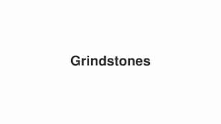 Grindstones