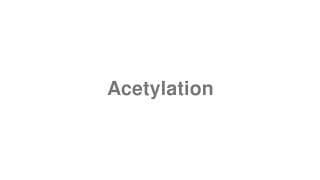 Acetylation
