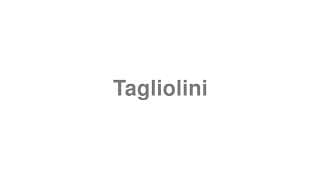 Tagliolini