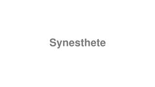 Synesthete