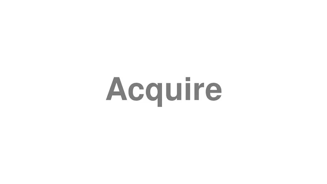 Acquire