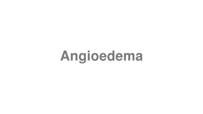 Angioedema