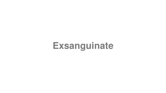 Exsanguinate