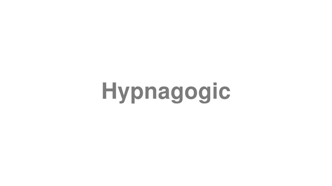 Hypnagogic
