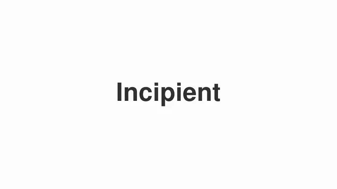 Incipient