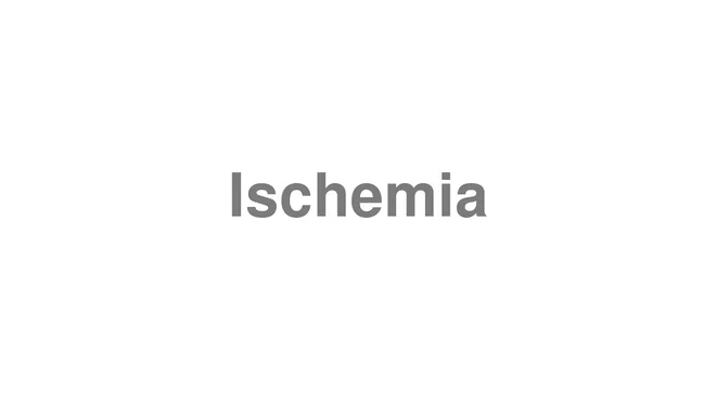 Ischemia