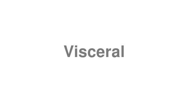 Visceral