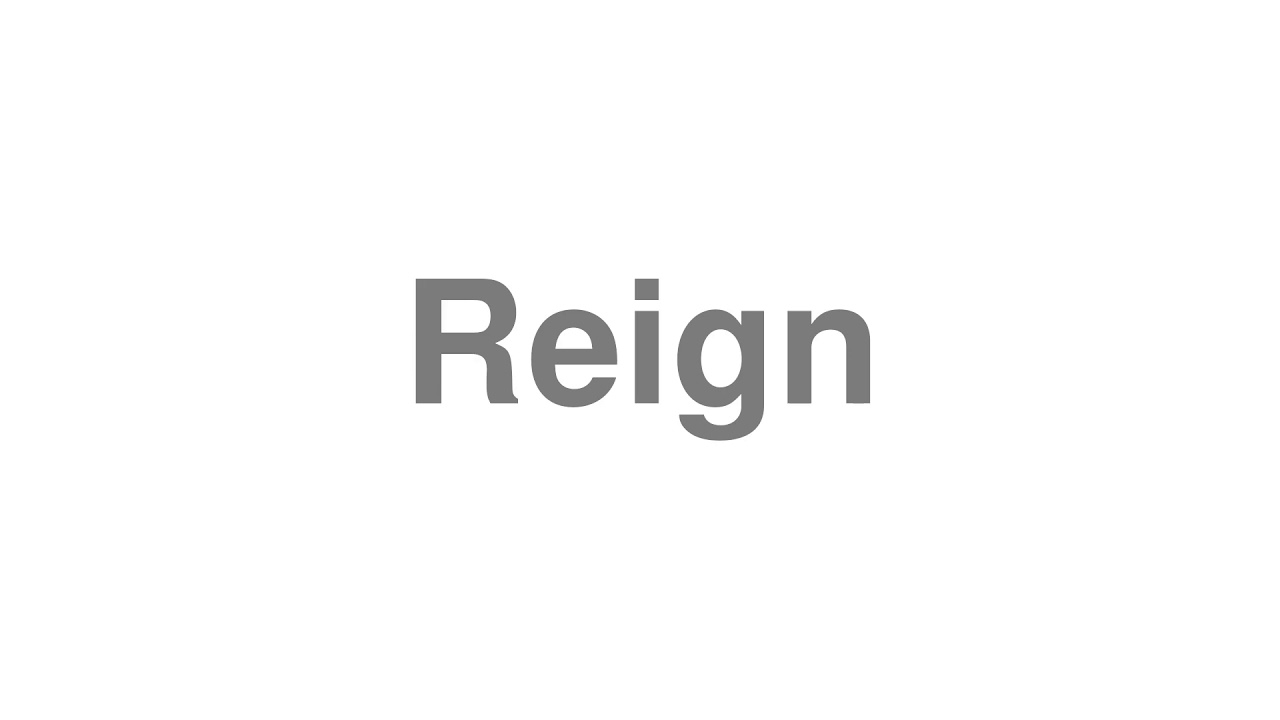 how to pronounce reigned