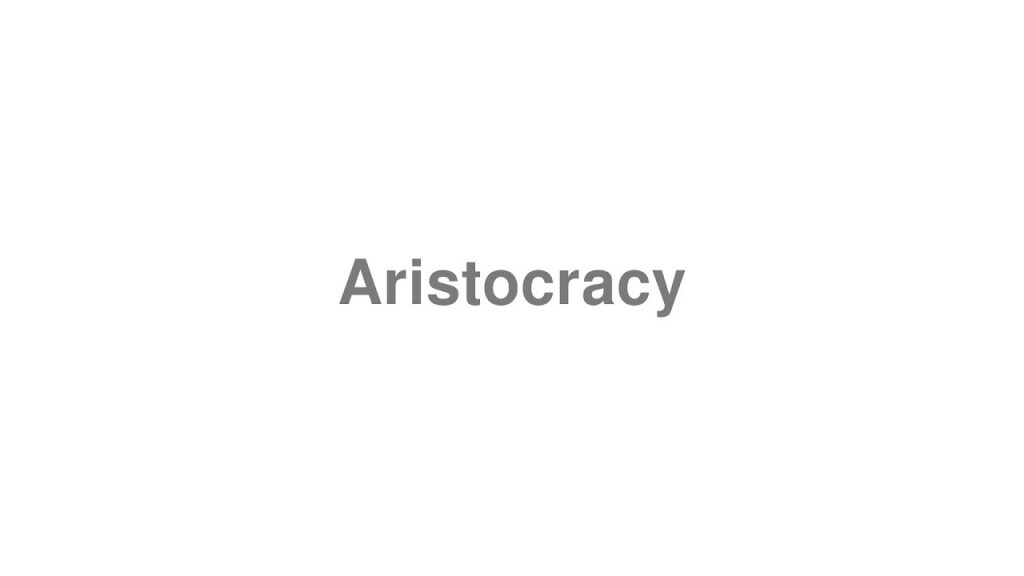 How To Pronounce Aristocracy Video