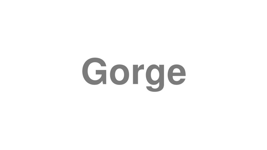 how to pronounce gorge