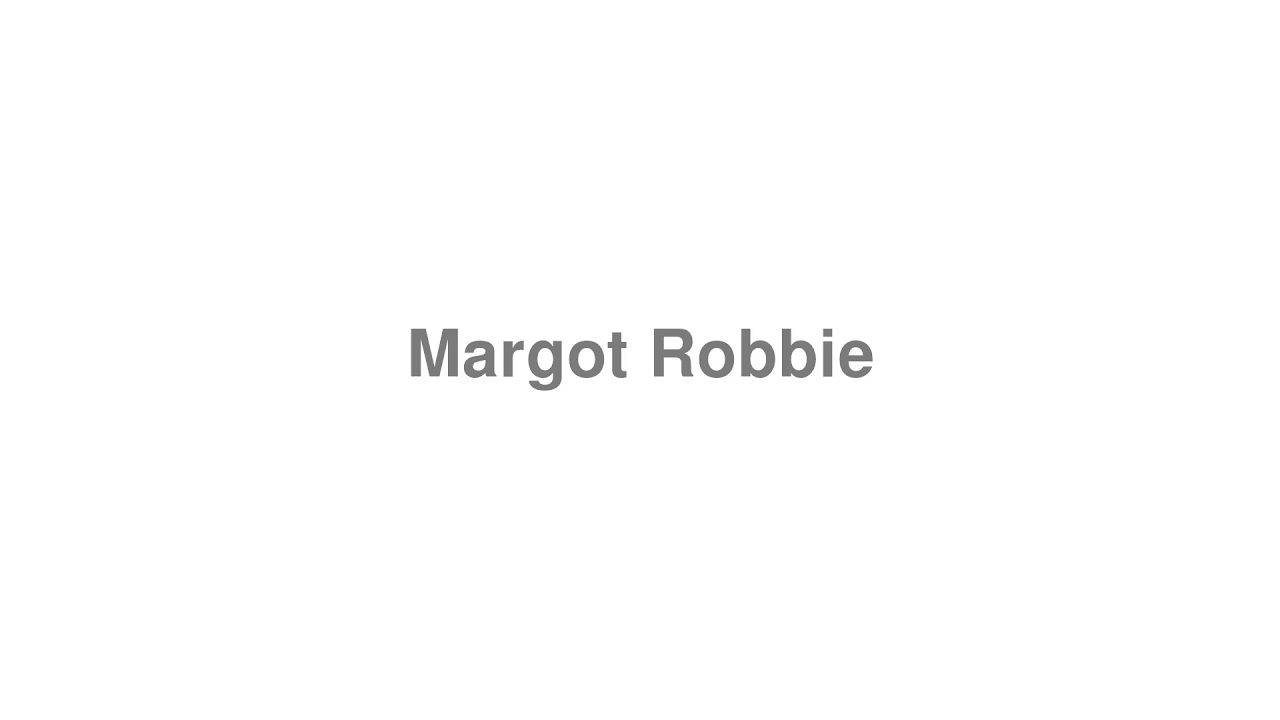 how to pronounce margot robbie