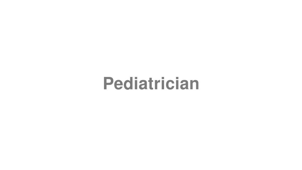 how to pronounce pediatrician