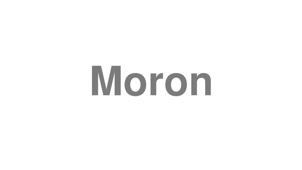 how to pronounce moron