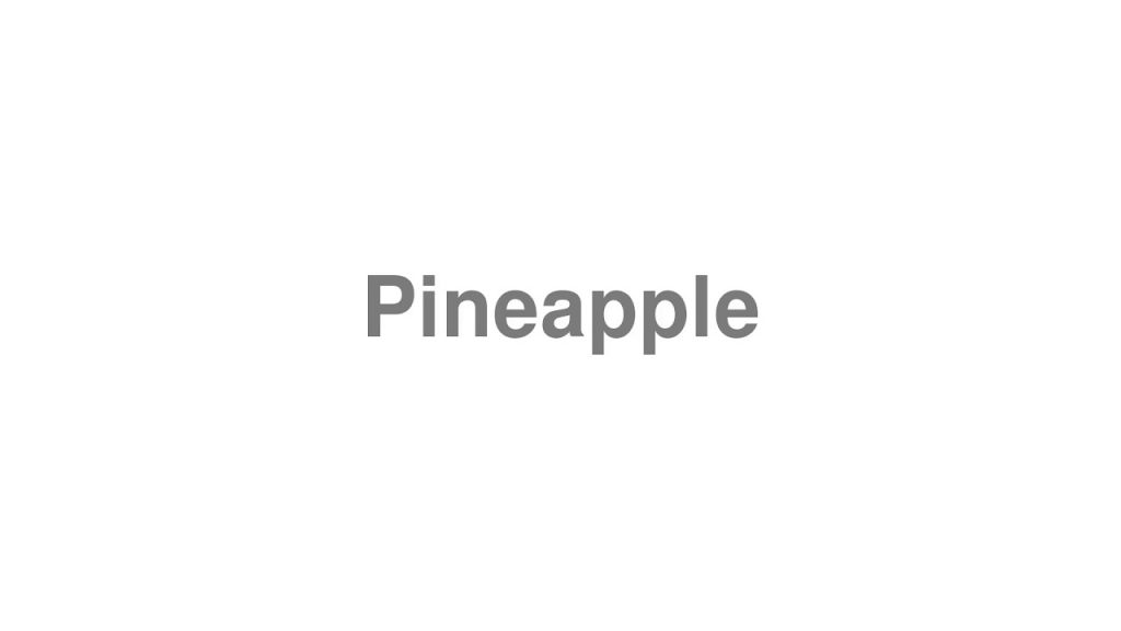 how to pronounce pineapple