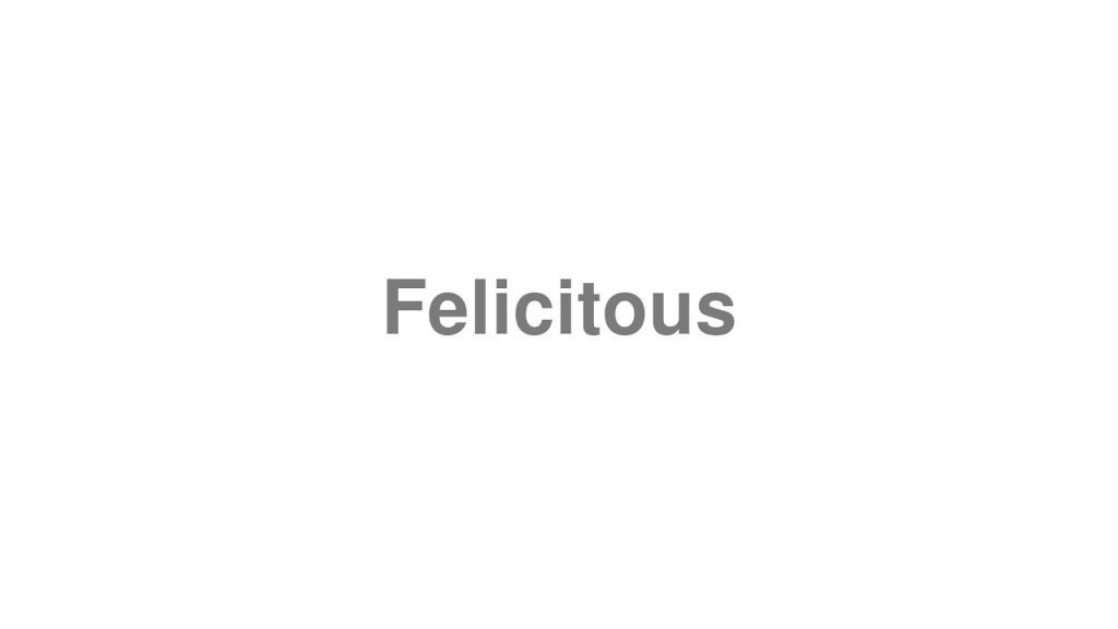 how to pronounce felicitous