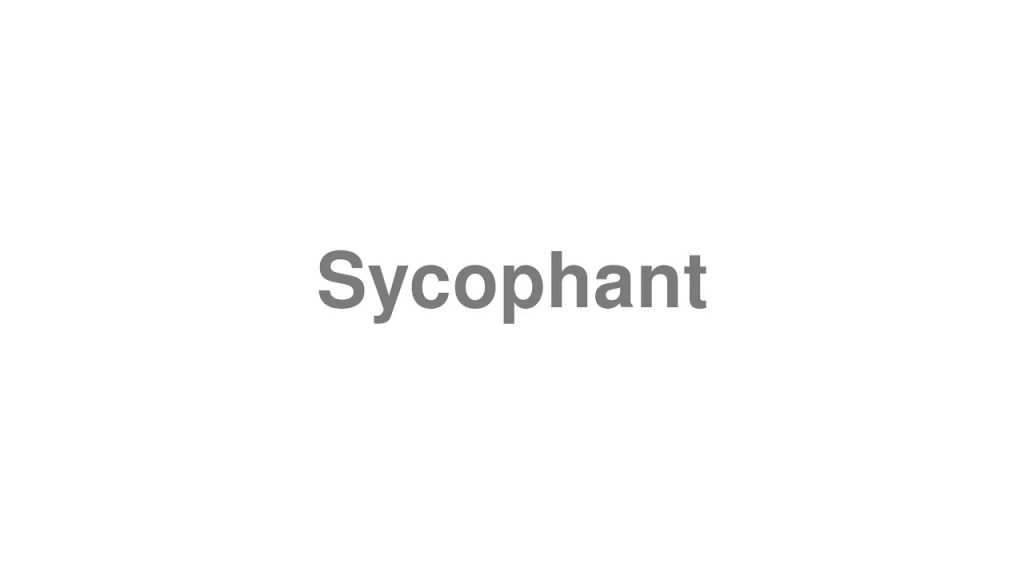 how to pronounce sycophantic